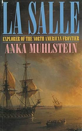 la salle explorer of the north american frontier 1st edition anka muhlstein 1611458803, 978-1611458800