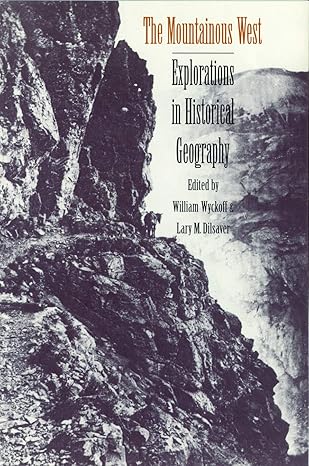 the mountainous west explorations in historical geography 1st edition william kent wyckoff, lary m. dilsaver