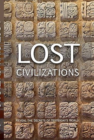 lost civilizations reveal the secrets of yesterday s world 1st edition publications international ltd.