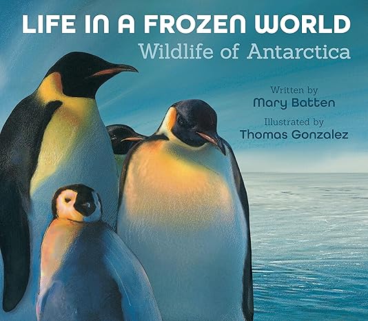 life in a frozen world wildlife of antarctica revised edition mary batten, thomas gonzalez 1682634078,