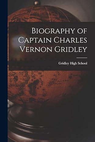 biography of captain charles vernon gridley 1st edition gridley high school 101352618x, 978-1013526183