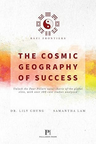 bazi frontiers the cosmic geography of success 1st edition dr. lily chung, samantha lam 1999375912,