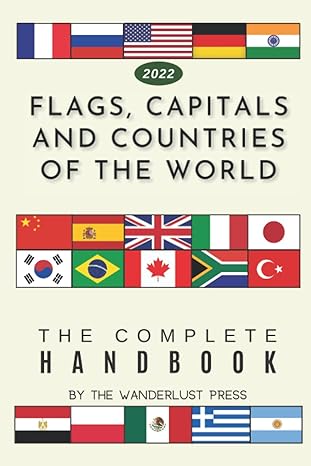 flags capitals and countries of the world the complete handbook 1st edition the wanderlust press 1700093037,