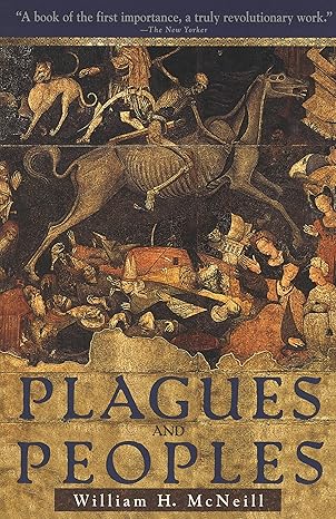 plagues and peoples 1st edition william h. mcneill 0385121229, 978-0385121224