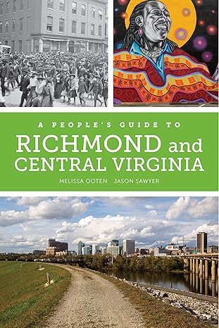 a people s guide to richmond and central virginia 1st edition melissa dawn ooten, jason michael sawyer, kim