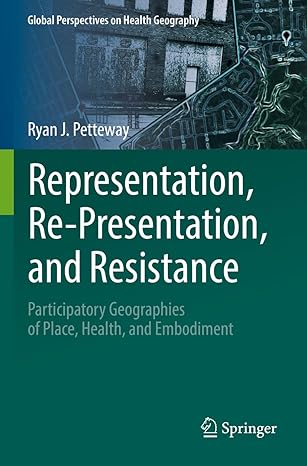 representation re presentation and resistance participatory geographies of place health and embodiment 1st