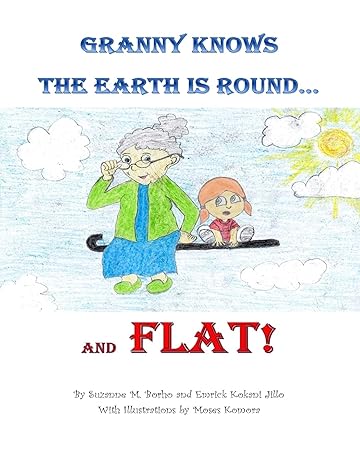 granny knows the earth is round and flat 1st edition suzanne m borho, emrick kokani jillo 1724821040,