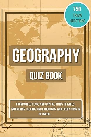 geography quiz book 750 trivia questions from world flags capital cities mountains lakes to guess the country