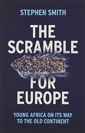 the scramble for europe young africa on its way to the old continent 1st edition stephen smith 1509534571,