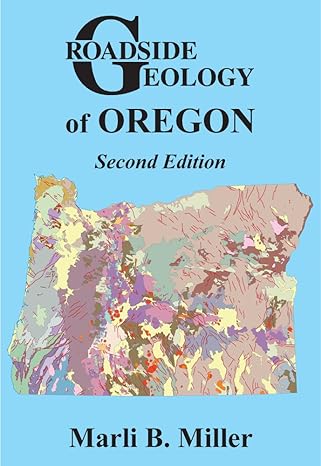 roadside geology of oregon 2nd edition marli b. miller 0878426310, 978-0878426317