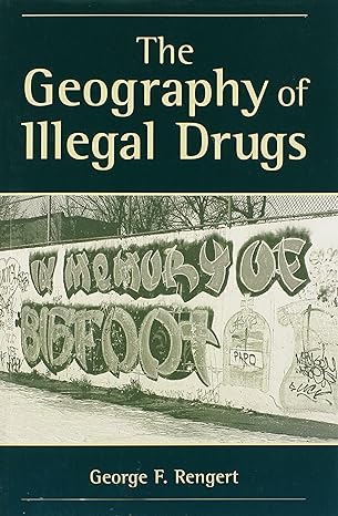 the geography of illegal drugs 1st edition george rengert 081336650x, 978-0813366500