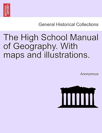 the high school manual of geography with maps and illustrations 1st edition anonymous 124152632x,