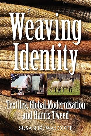 weaving identity textiles global modernization and harris tweed 1st edition susan m walcott 0578474182