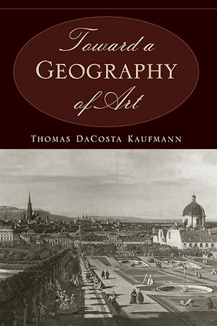 toward a geography of art 1st edition thomas dacosta kaufmann 0226133125, 978-0226133126