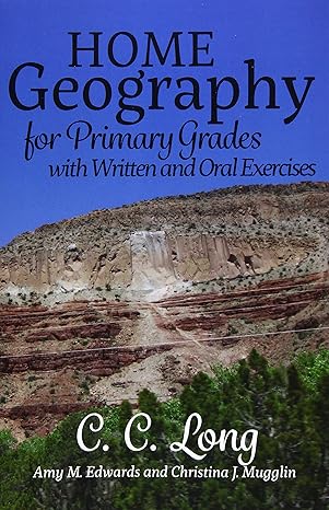 home geography for primary grades with written and oral exercises 1st edition c. c. long, amy m. edwards,