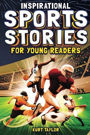 inspirational sports stories for young readers how 12 world class athletes overcame challenges and rose to