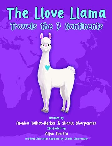 the llove llama travels the 7 continents 1st edition monica talbot   kerkes, sharla charpentier, aljon