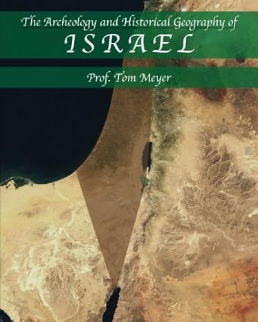 the archeology and historical geography of israel 1st edition tom meyer 1461137438, 978-1461137436