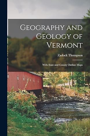 geography and geology of vermont with state and county outline maps 1st edition zadock thompson 1016056427,