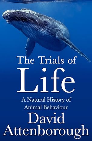 the trials of life a natural history of animal behaviour 1st edition david attenborough 0008477906,