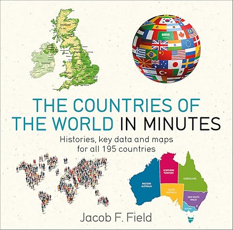 countries of the world in minutes histories key data and maps for all 195 countries 1st edition jacob f.