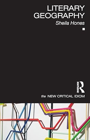 literary geography 1st edition sheila hones 113801334x, 978-1138013346