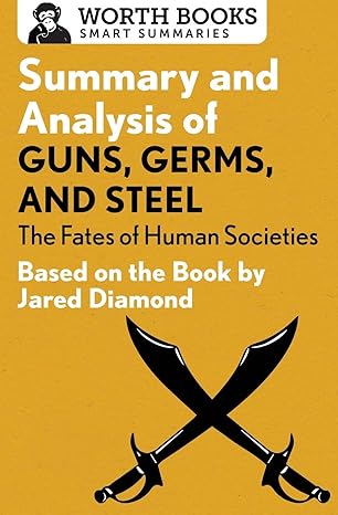 summary and analysis of guns germs and steel the fates of human societies based on the book by jared diamond