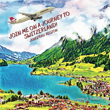 join me on a journey to switzerland a child s first travel guide / picture book of the jungfrau region of