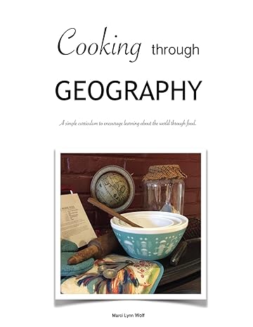 cooking through geography 1st edition marci lynn wolf 154400995x, 978-1544009957