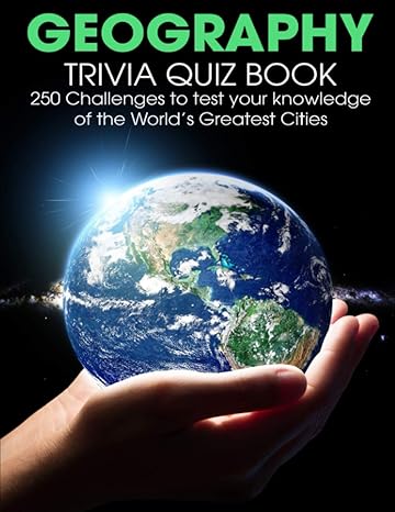 geography trivia quiz book 250 challenges to test your knowledge of the world s greatest cities 1st edition