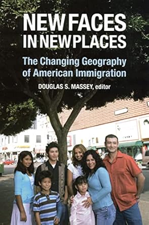 new faces in new places the changing geography of american immigration 1st edition douglas s. massey