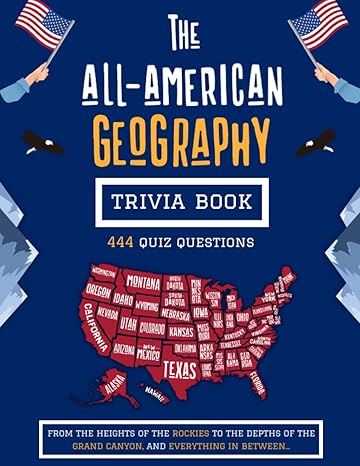 the all american geography trivia book 444 quiz questions from the heights of the rockies to the depths of