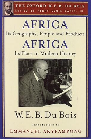 africa its geography people and products and africa its place in modern history 1st edition w. e. b. du bois