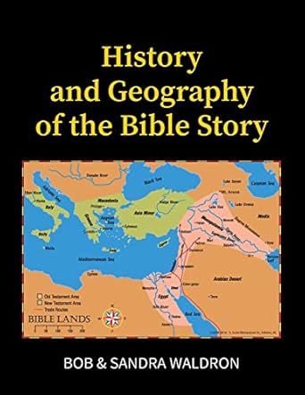 the history and geography of the bible story a study manual 1st edition bob waldron ,sandra waldron