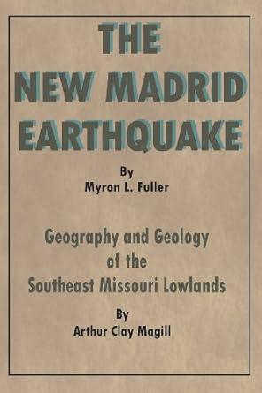 the new madrid earthquake geography and geology of the southeast missouri lowlands 1st edition arthur clay