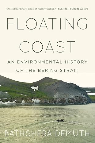 floating coast an environmental history of the bering strait 1st edition bathsheba demuth 0393358321,