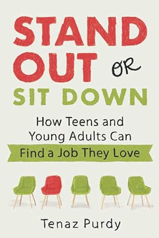 stand out or sit down stories and lessons for teens and young adults to find a job they love 1st edition