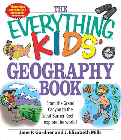 the everything kids geography book from the grand canyon to the great barrier reef explore the world 1st