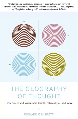 the geography of thought how asians and westerners think differently and why 1st edition richard e. nisbett