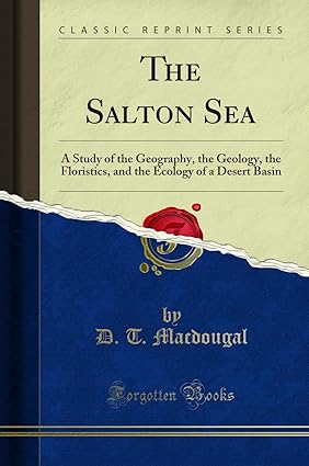 the salton sea a study of the geography the geology the floristics and the ecology of a desert basin 1st