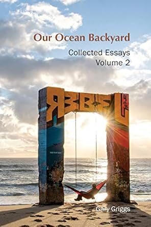 our ocean backyard collected essays 2 1st edition gary griggs 1732709319, 978-1732709317