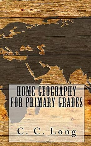 home geography for primary grades illustrated 1st edition c. c. long, crossreach publications 1549862642,