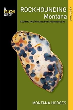 rockhounding montana a guide to 100 of montana s best rockhounding sites 3rd edition montana hodges