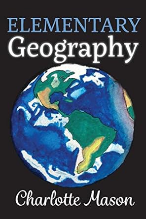 elementary geography 1st edition charlotte mason, amy m edwards, christina j mugglin 0990552969,