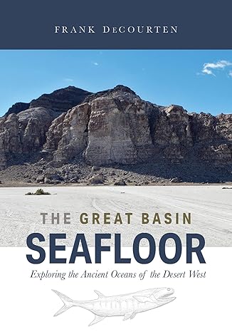 the great basin seafloor exploring the ancient oceans of the desert west 1st edition frank decourten