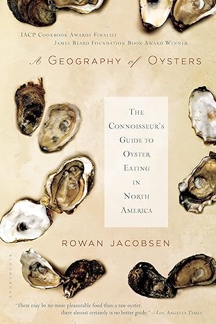 a geography of oysters the connoisseur s guide to oyster eating in north america 8th/17th/08th edition rowan