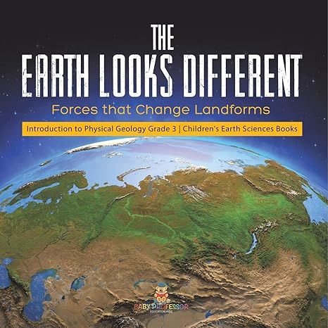 the earth looks different forces that change landforms introduction to physical geology grade 3 children s