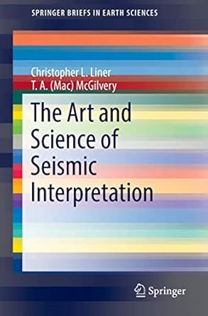 the art and science of seismic interpretation 1st edition christopher l. liner ,t. a. mcgilvery 303003996x,