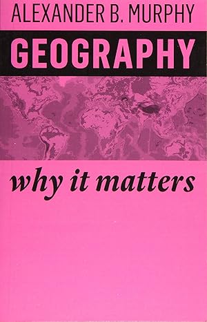 geography why it matters 1st edition alexander b. murphy 1509523014, 978-1509523016