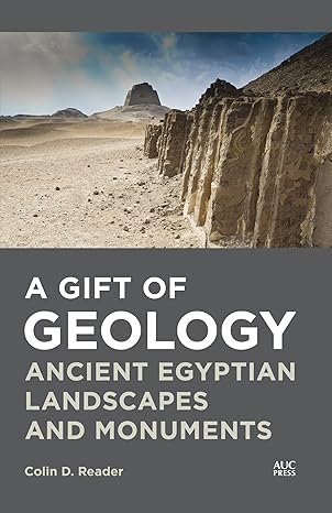 a gift of geology ancient egyptian landscapes and monuments 1st edition colin d. reader 1649032188,